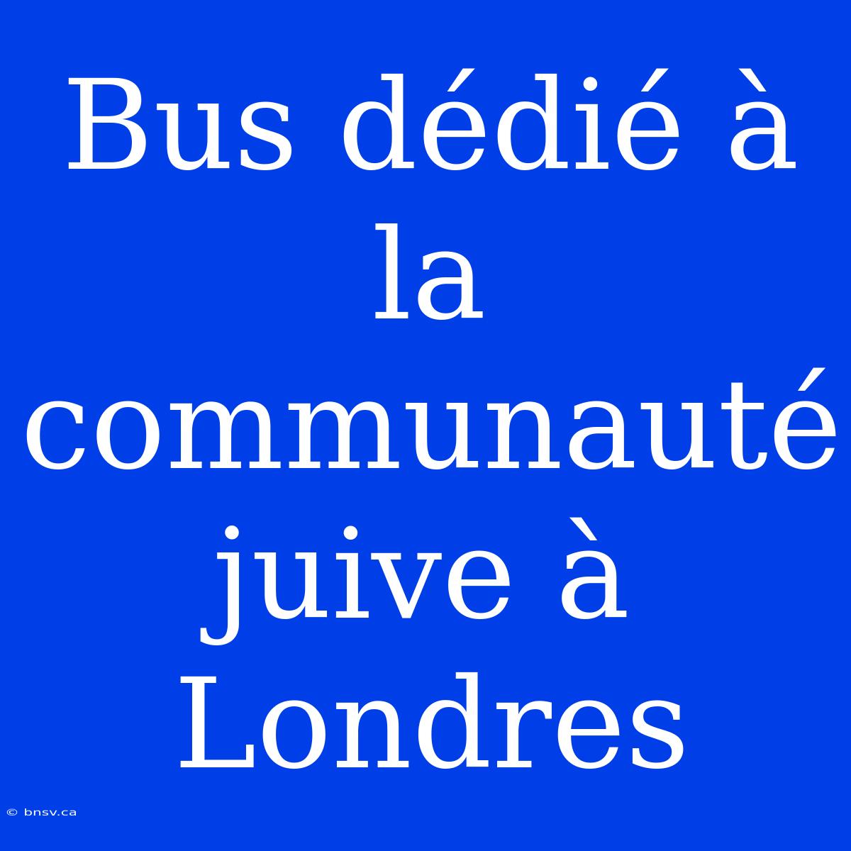 Bus Dédié À La Communauté Juive À Londres