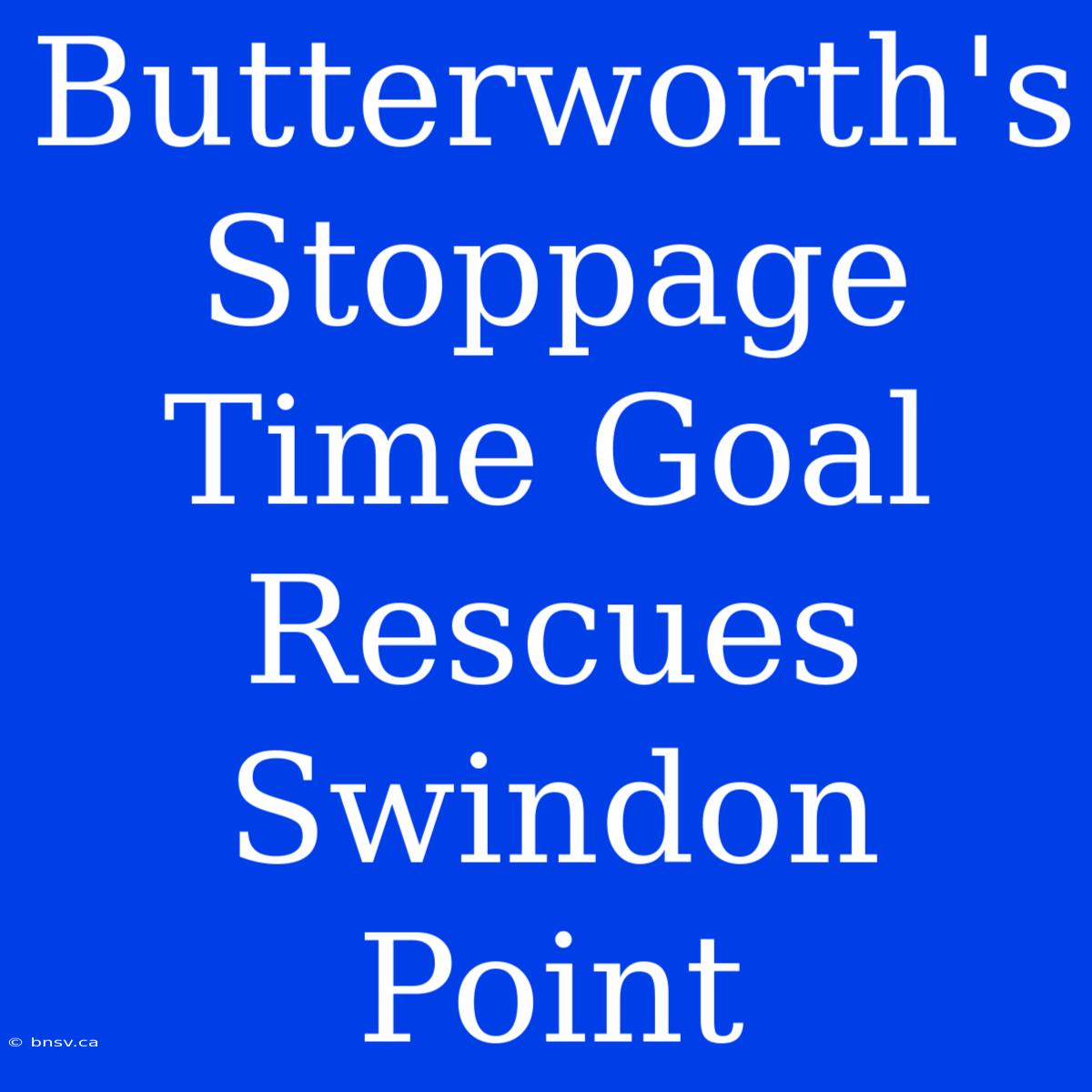 Butterworth's Stoppage Time Goal Rescues Swindon Point