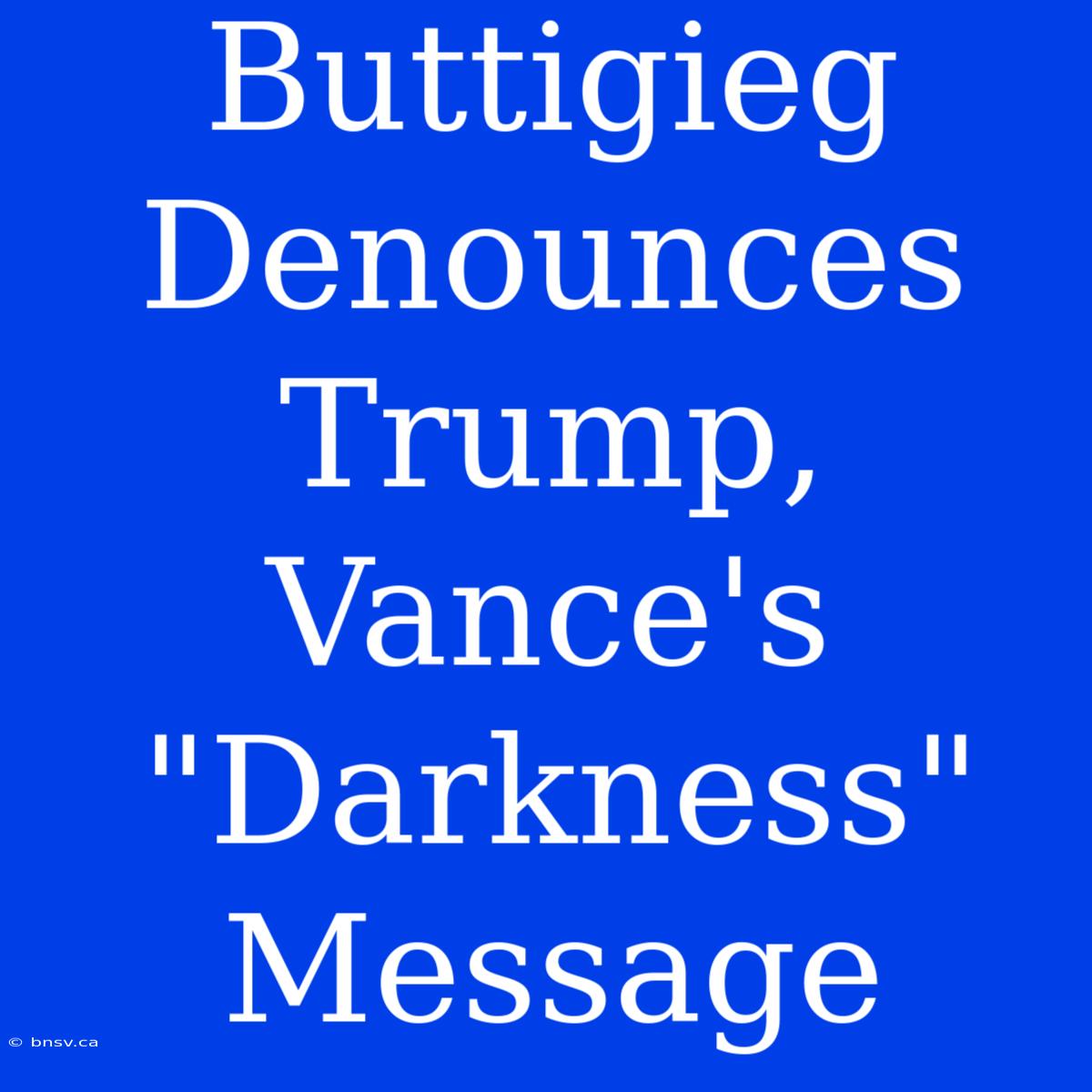 Buttigieg Denounces Trump, Vance's 