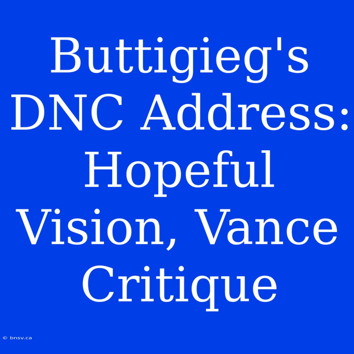 Buttigieg's DNC Address: Hopeful Vision, Vance Critique