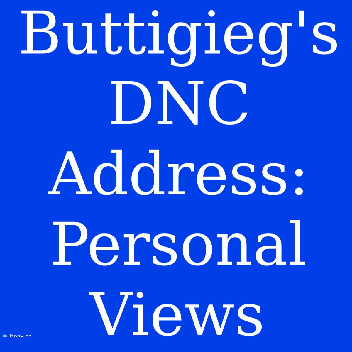 Buttigieg's DNC Address: Personal Views