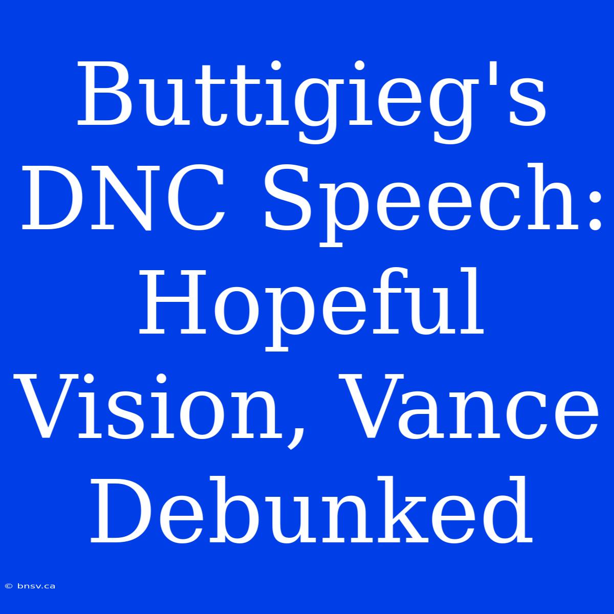 Buttigieg's DNC Speech: Hopeful Vision, Vance Debunked