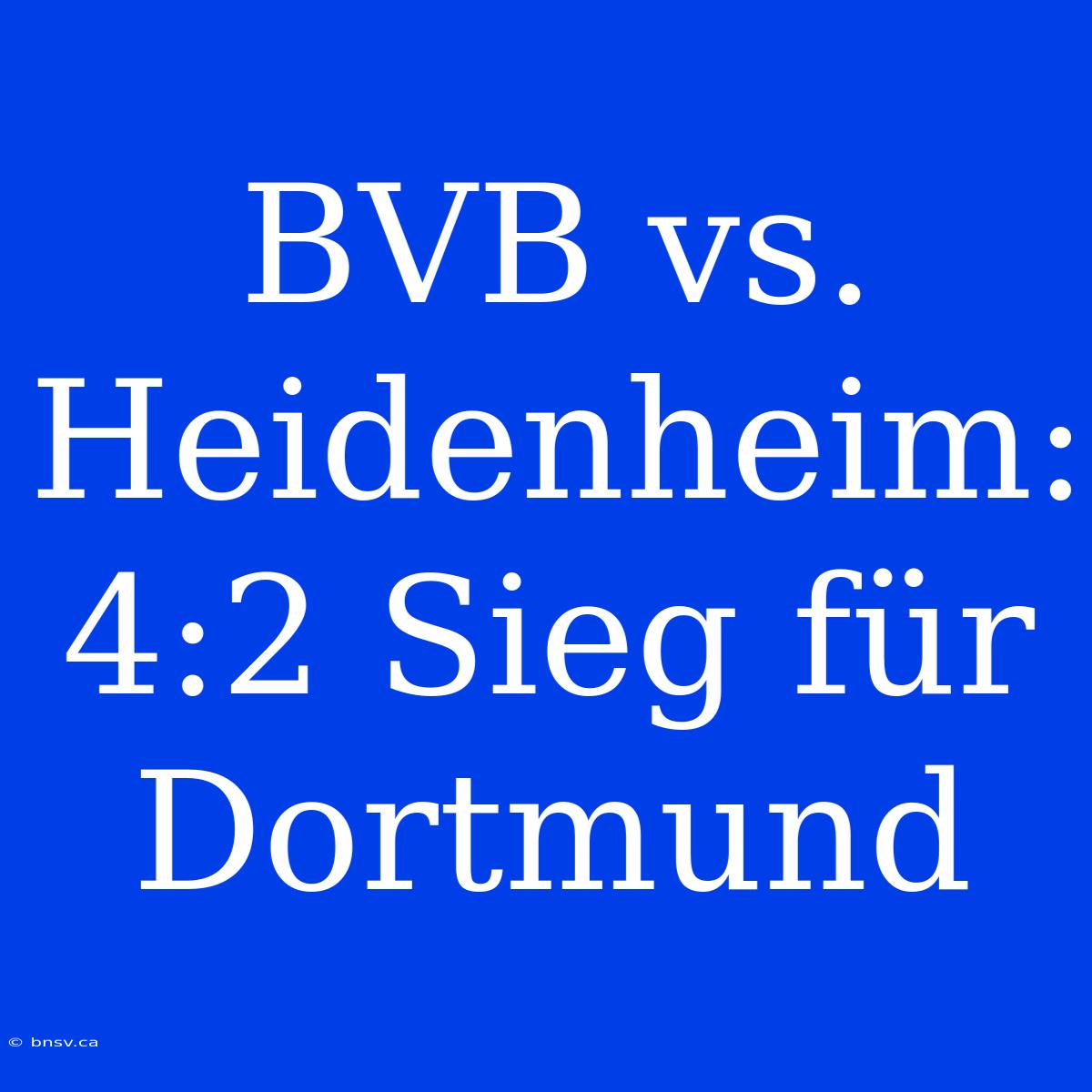 BVB Vs. Heidenheim: 4:2 Sieg Für Dortmund