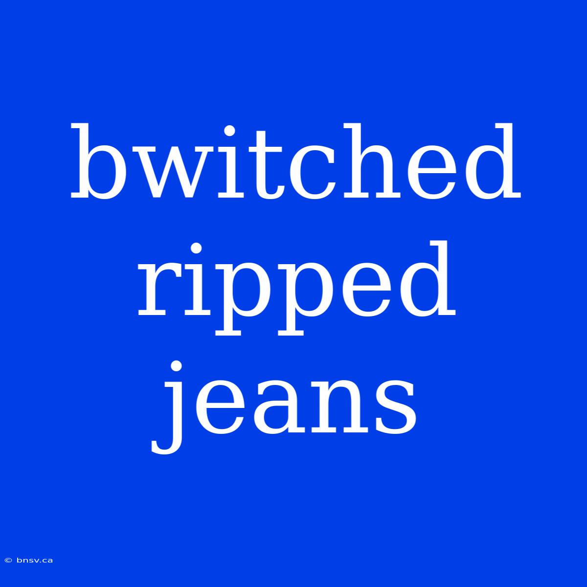 Bwitched Ripped Jeans