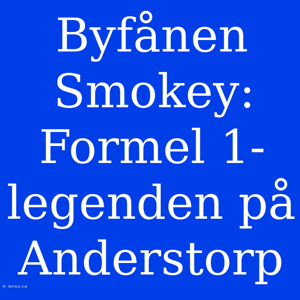 Byfånen Smokey: Formel 1-legenden På Anderstorp