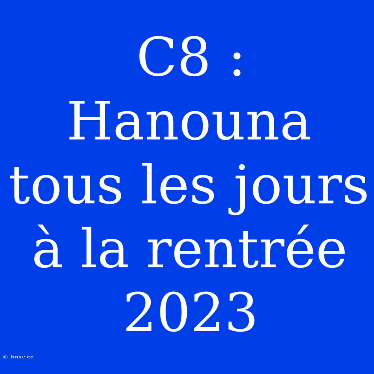 C8 : Hanouna Tous Les Jours À La Rentrée 2023