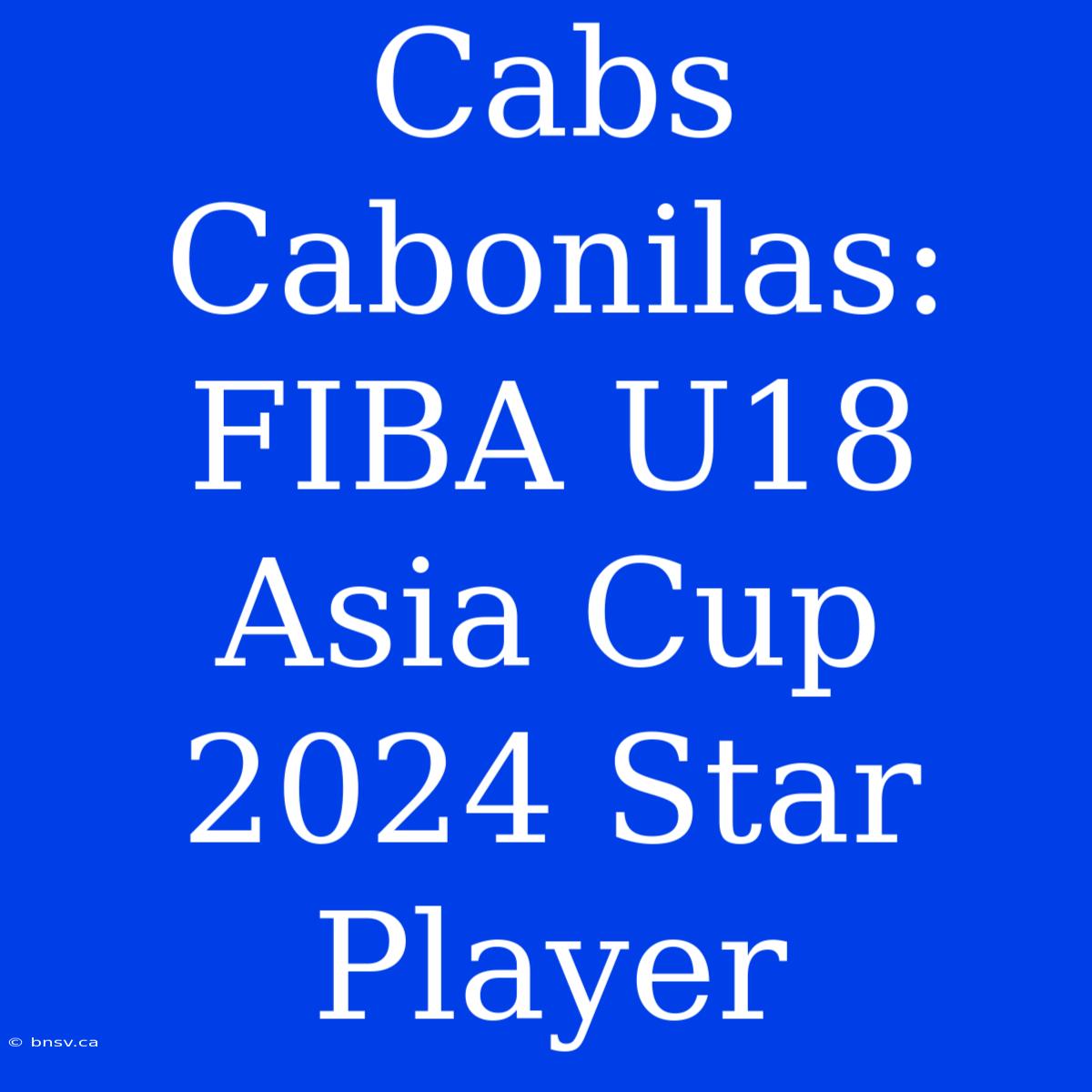 Cabs Cabonilas: FIBA U18 Asia Cup 2024 Star Player