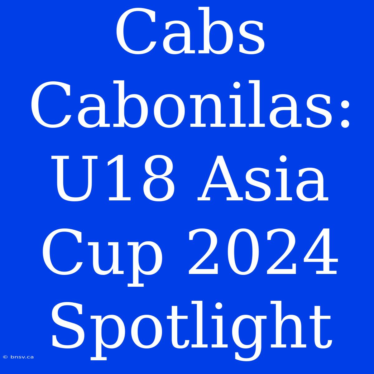 Cabs Cabonilas: U18 Asia Cup 2024 Spotlight