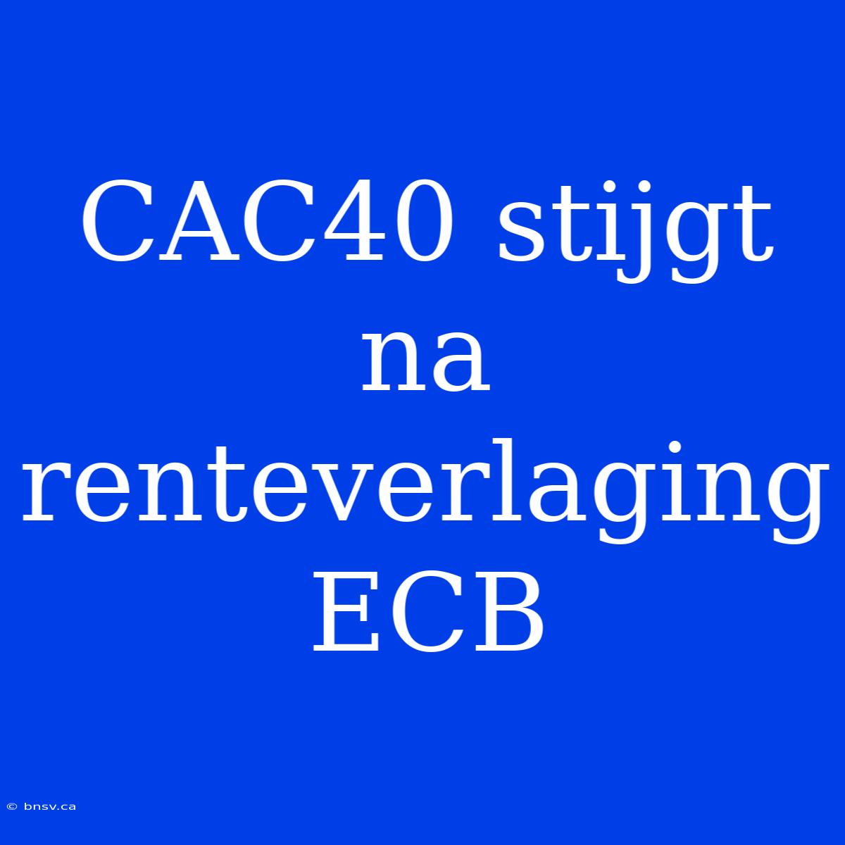 CAC40 Stijgt Na Renteverlaging ECB