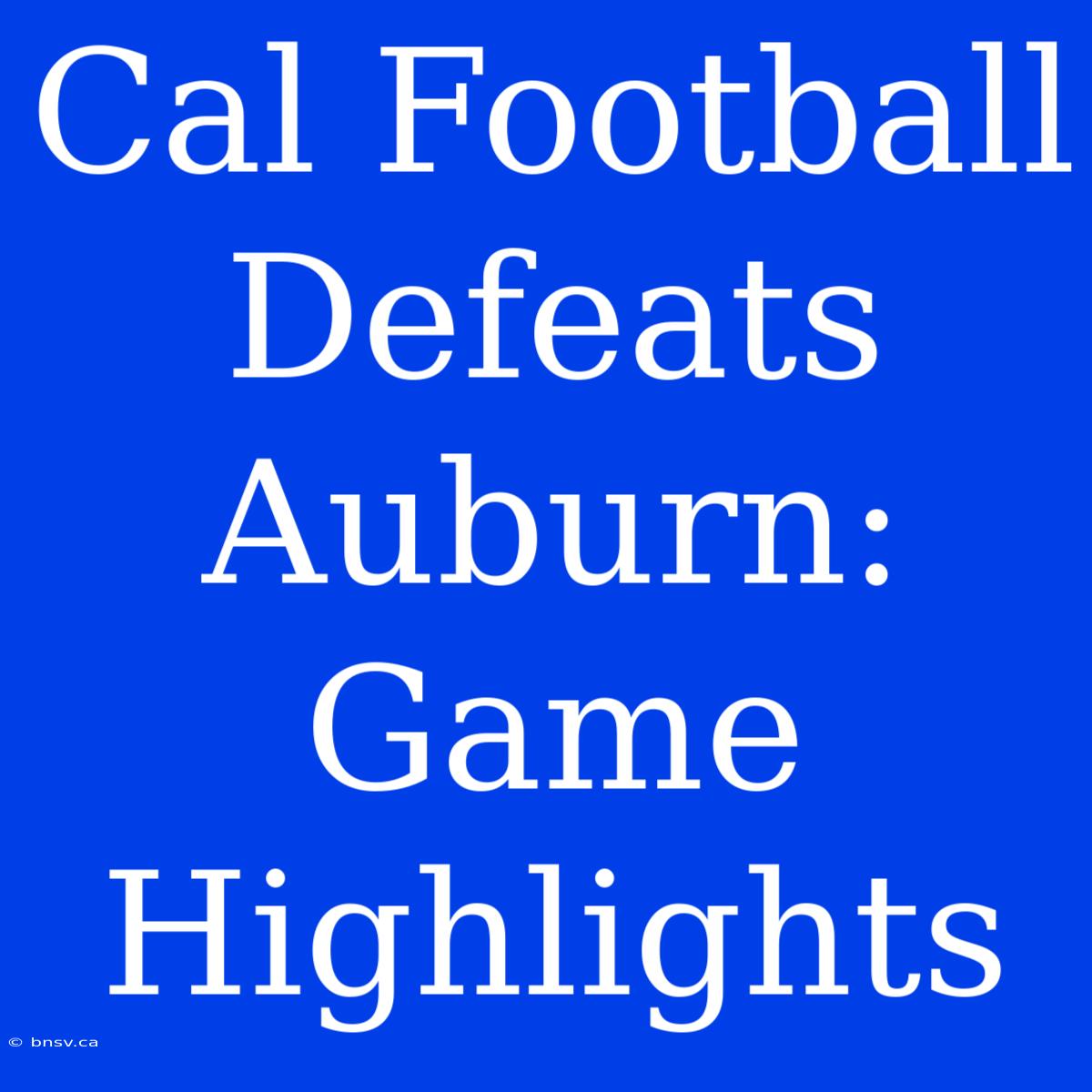 Cal Football Defeats Auburn: Game Highlights