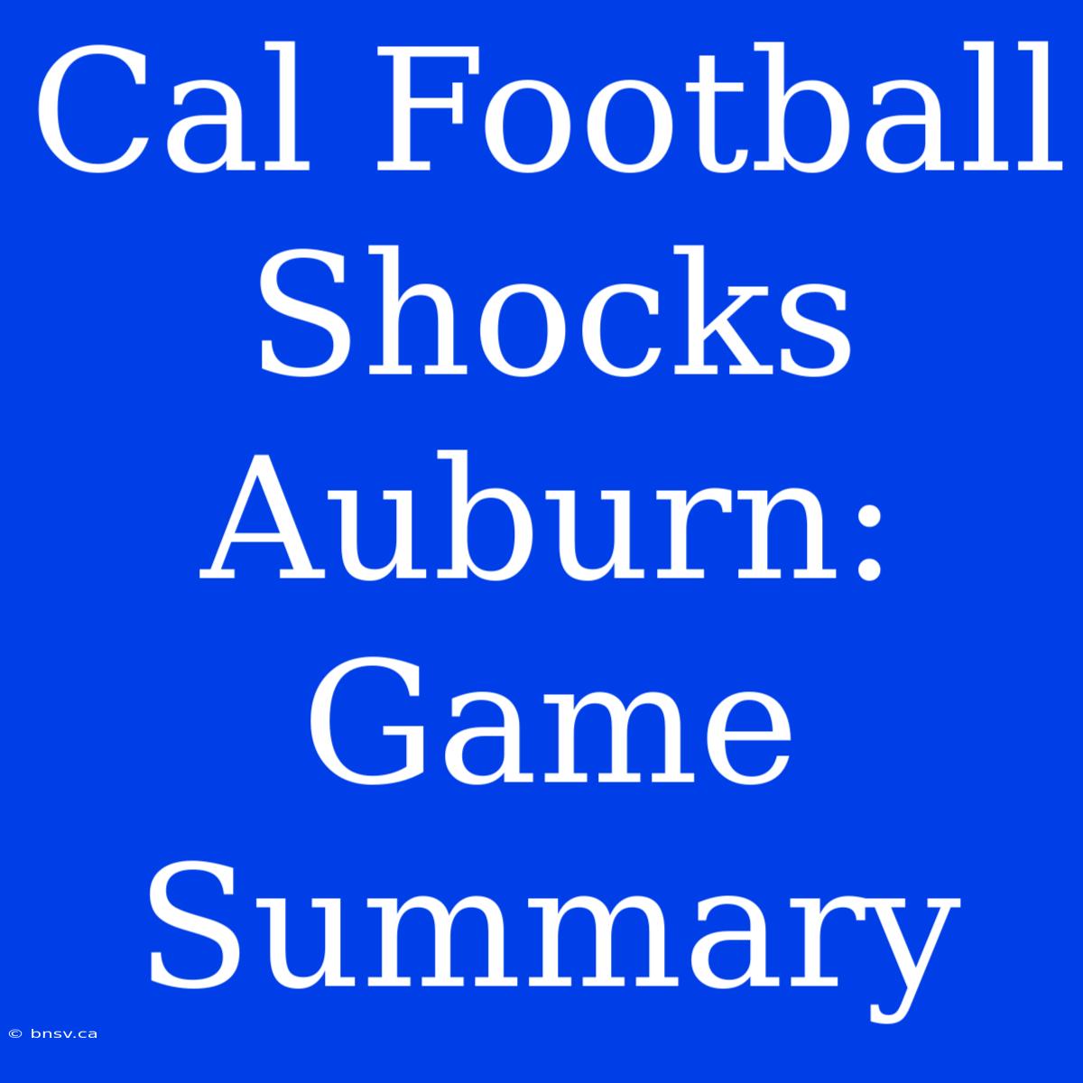 Cal Football Shocks Auburn: Game Summary