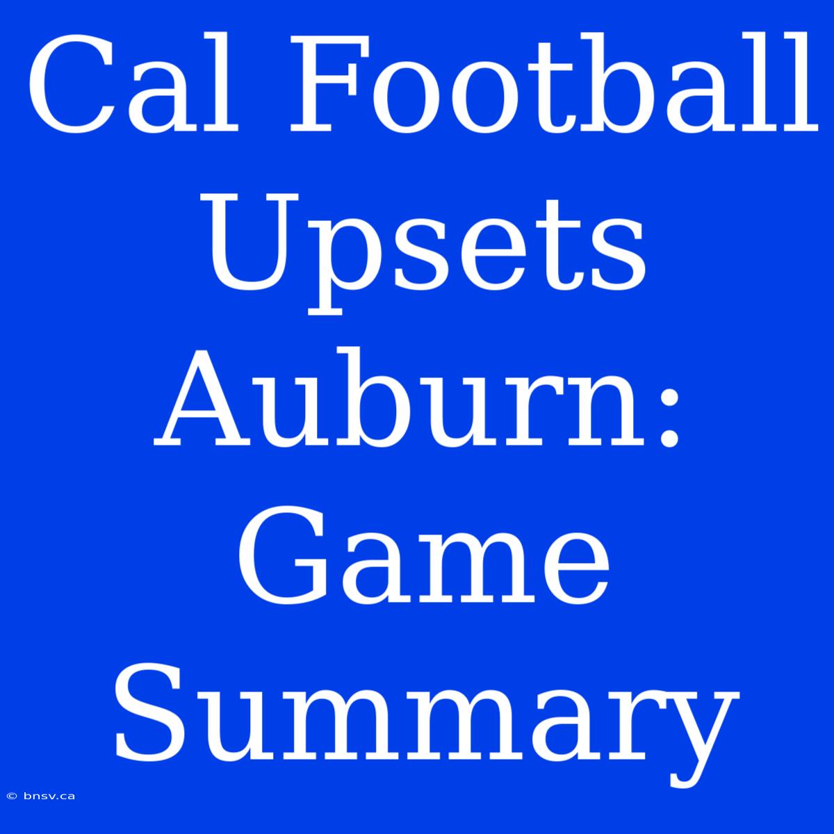 Cal Football Upsets Auburn: Game Summary