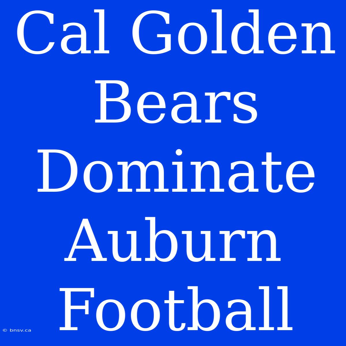 Cal Golden Bears Dominate Auburn Football