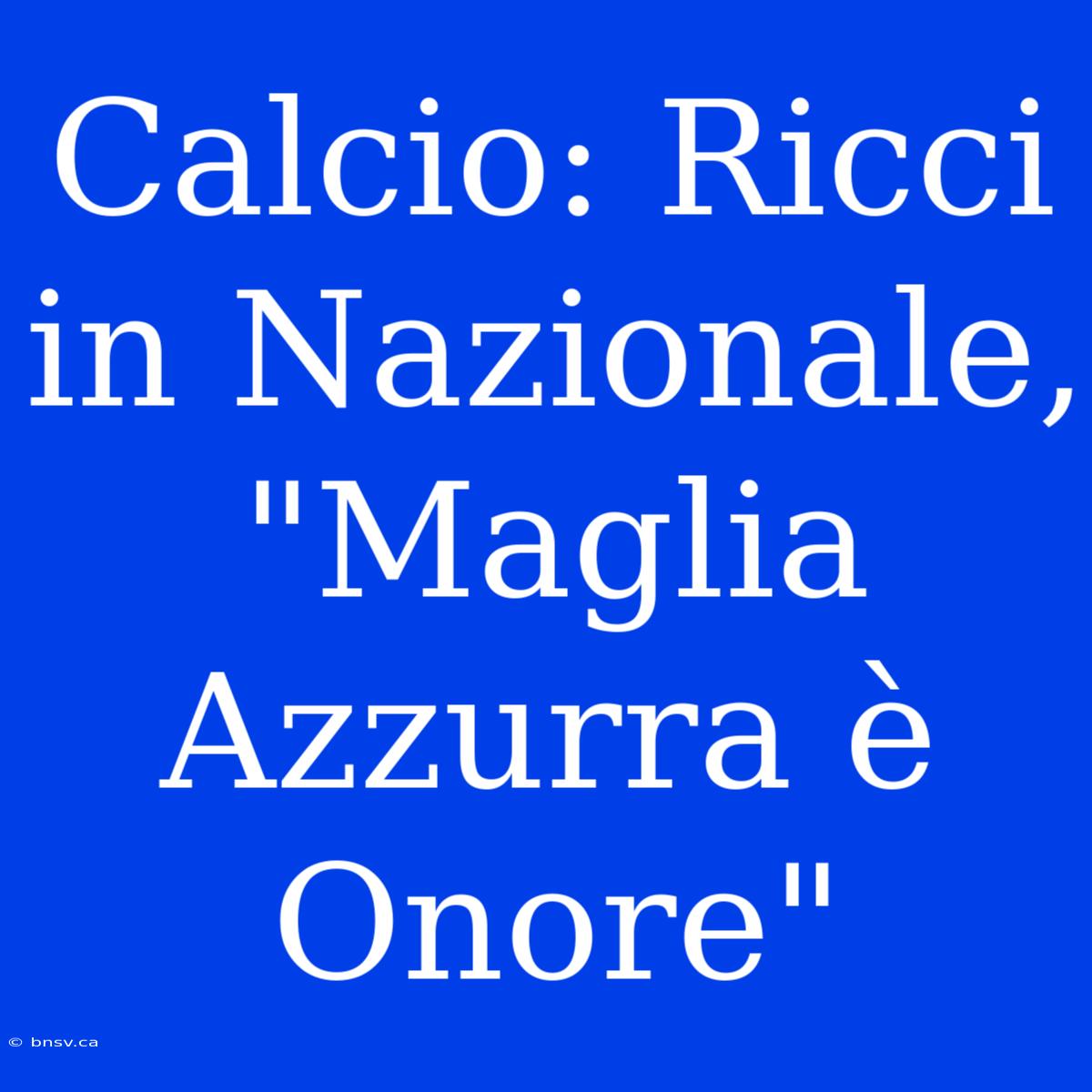 Calcio: Ricci In Nazionale, 