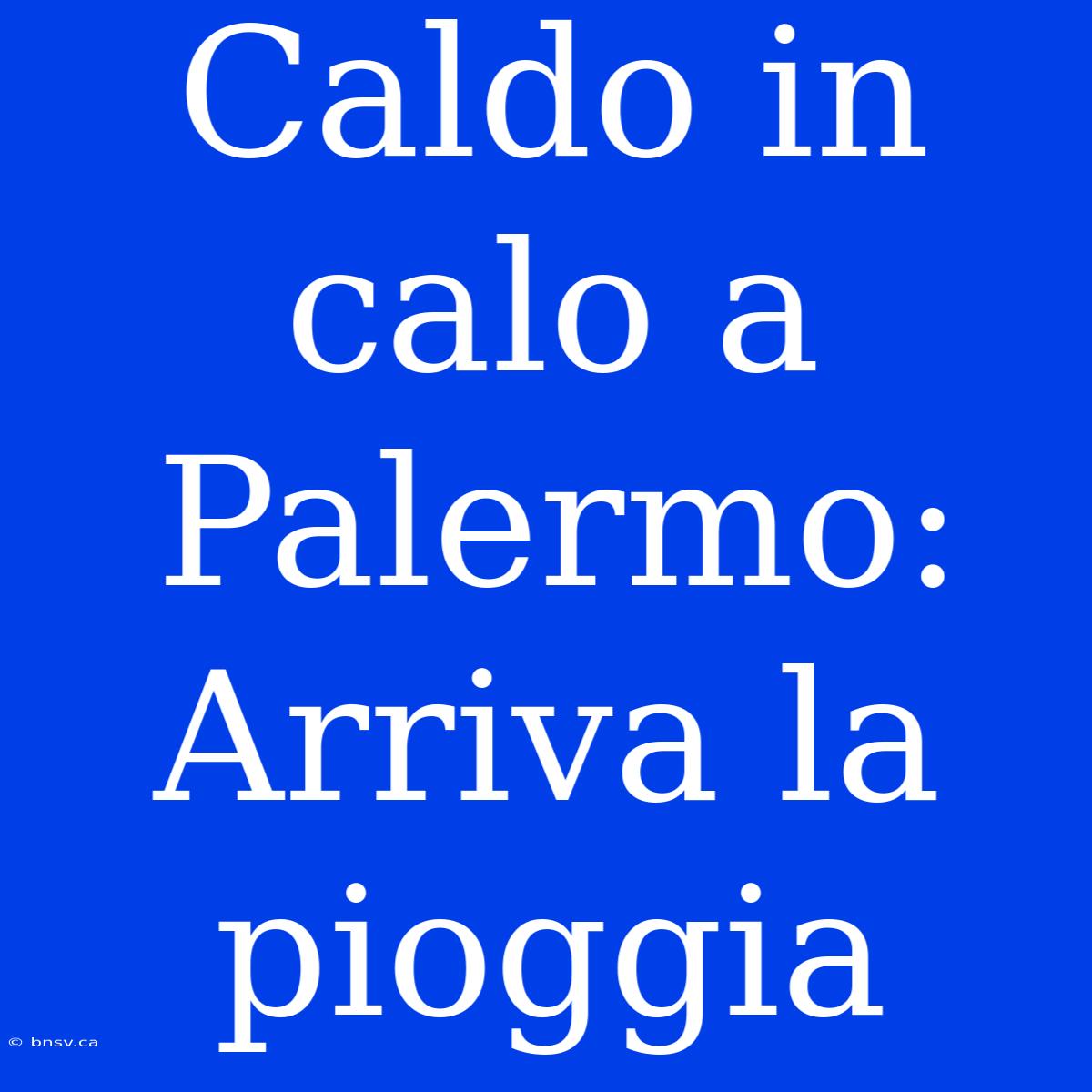 Caldo In Calo A Palermo: Arriva La Pioggia