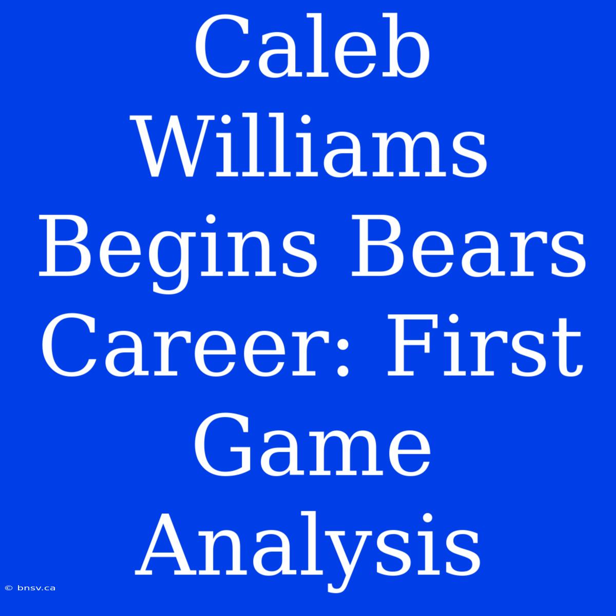 Caleb Williams Begins Bears Career: First Game Analysis