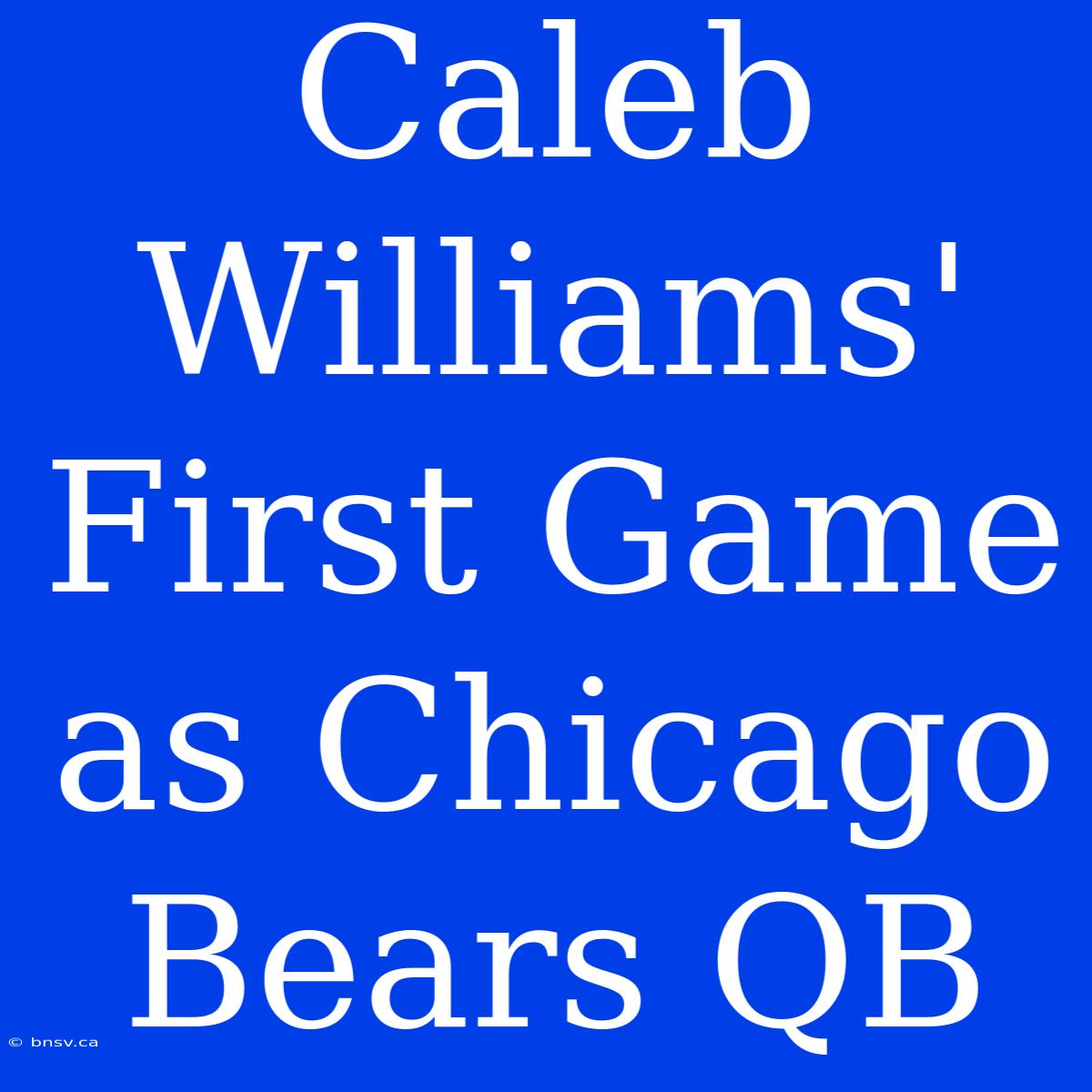 Caleb Williams' First Game As Chicago Bears QB