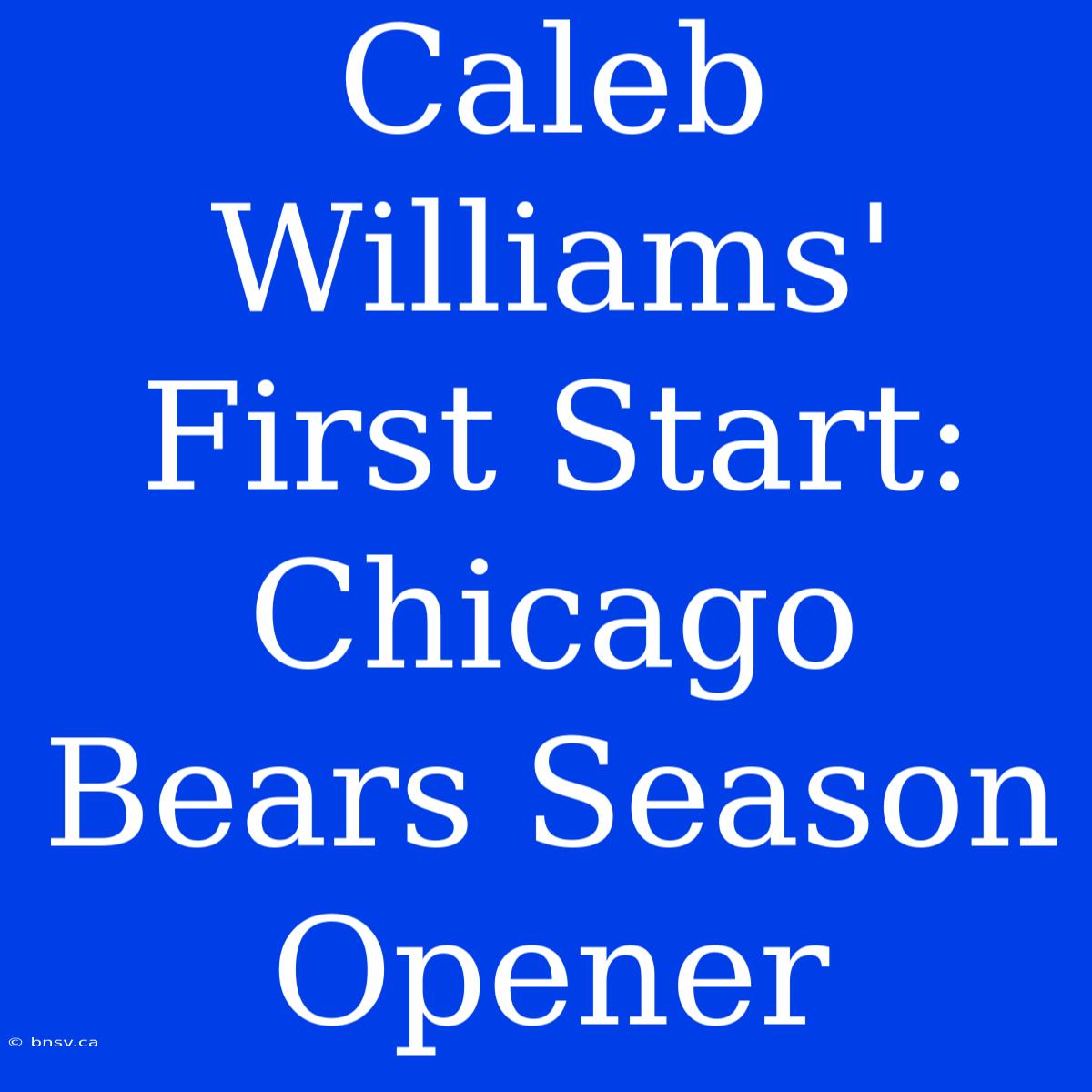 Caleb Williams' First Start: Chicago Bears Season Opener