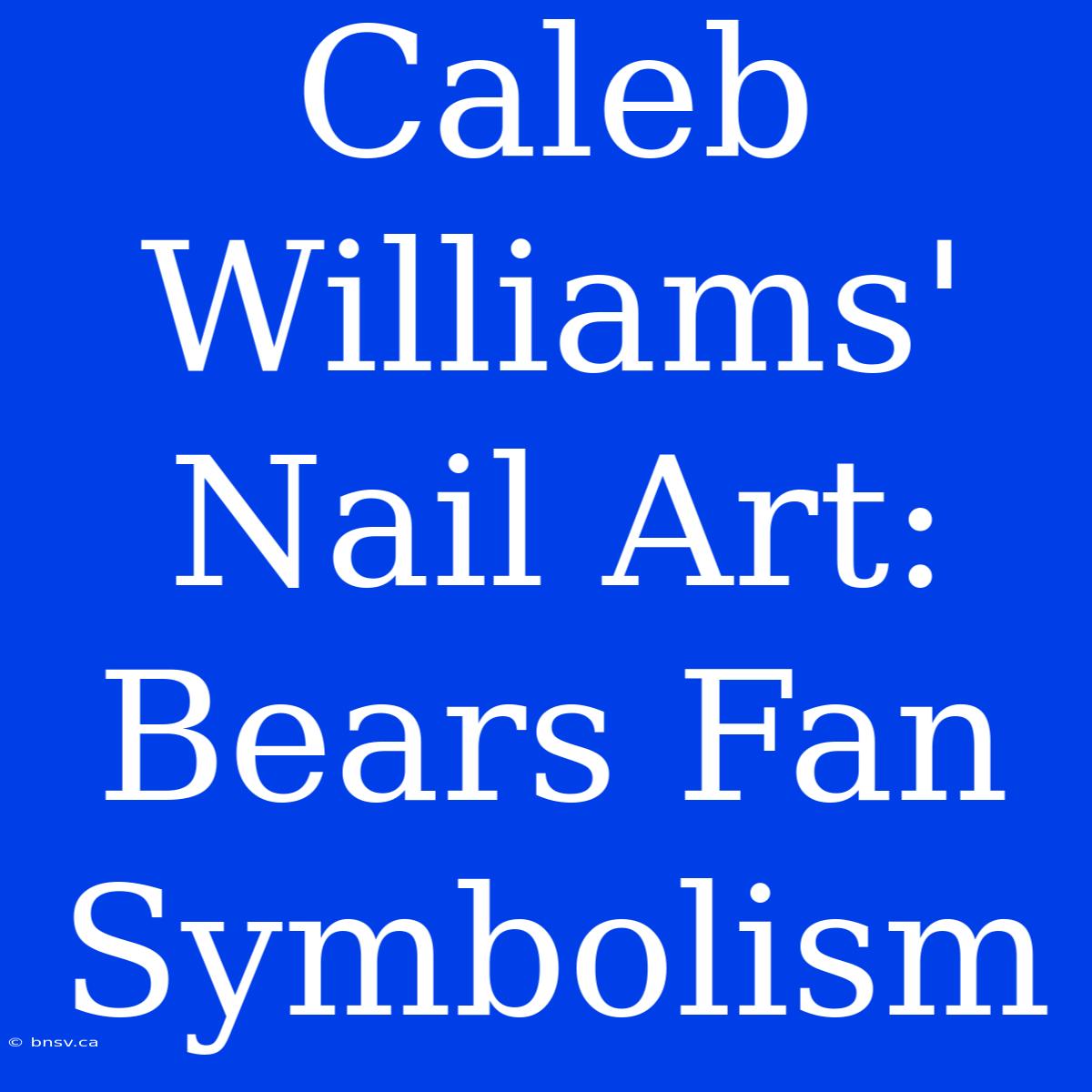 Caleb Williams' Nail Art: Bears Fan Symbolism