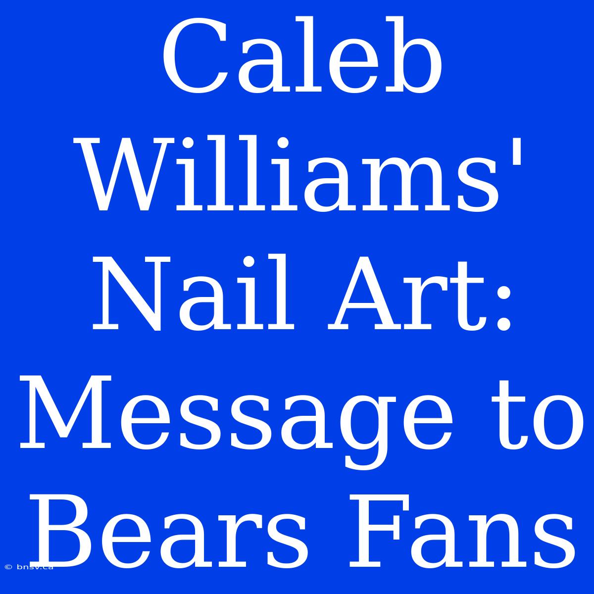 Caleb Williams' Nail Art: Message To Bears Fans