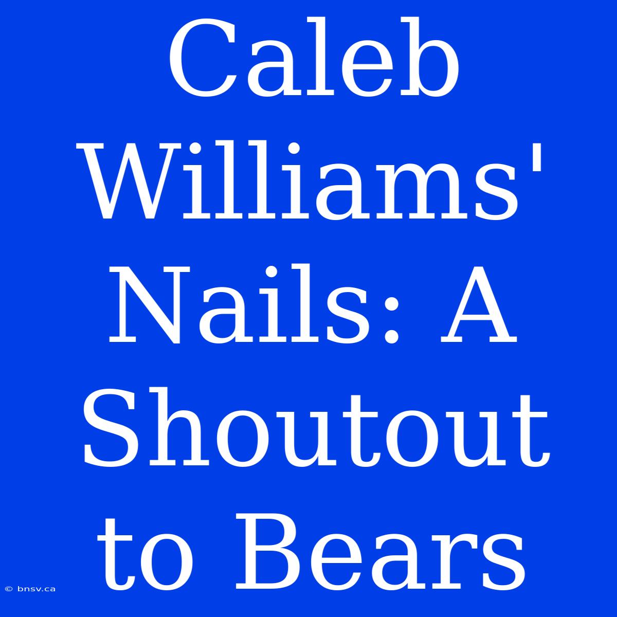 Caleb Williams' Nails: A Shoutout To Bears