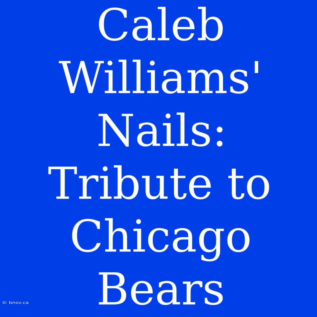 Caleb Williams' Nails: Tribute To Chicago Bears