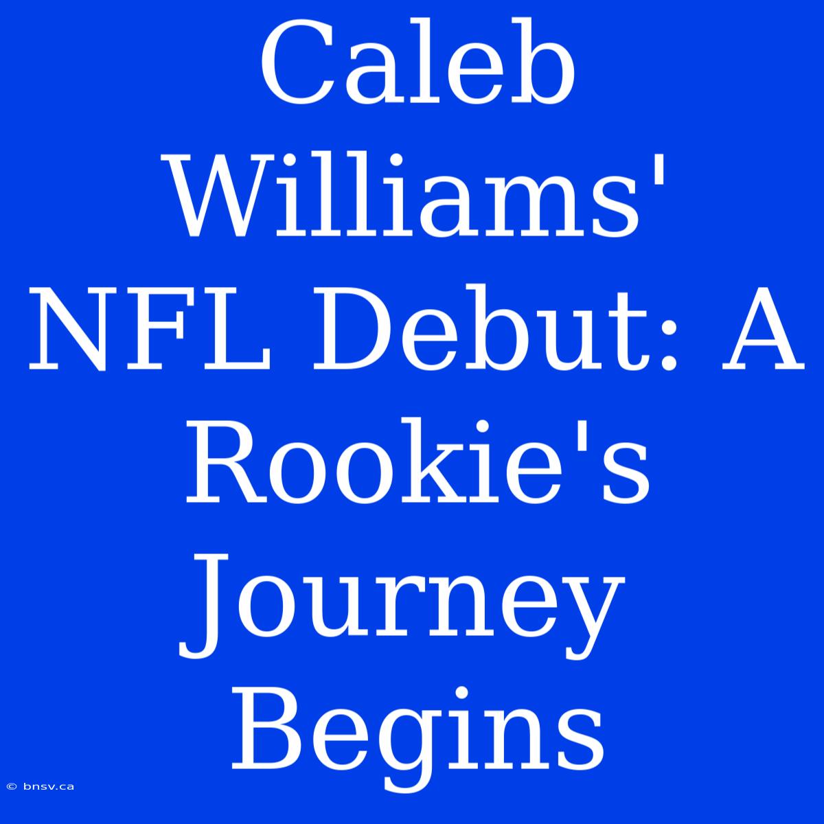 Caleb Williams' NFL Debut: A Rookie's Journey Begins