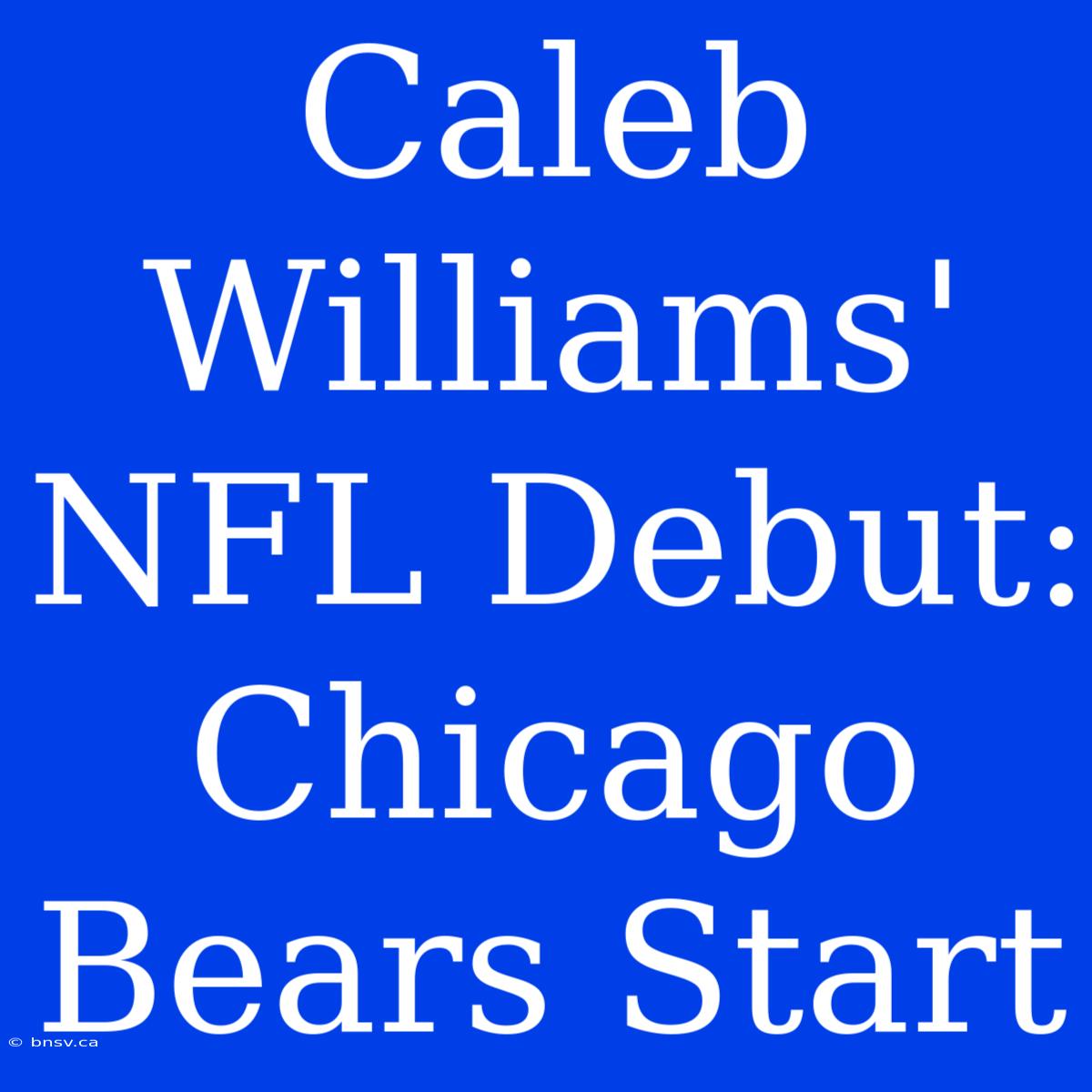 Caleb Williams' NFL Debut: Chicago Bears Start