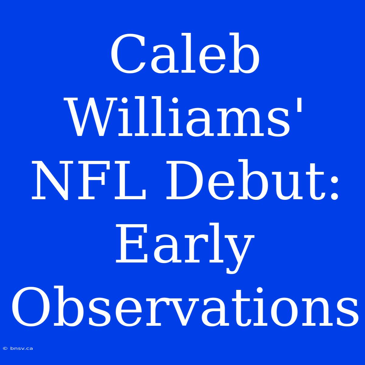 Caleb Williams' NFL Debut: Early Observations