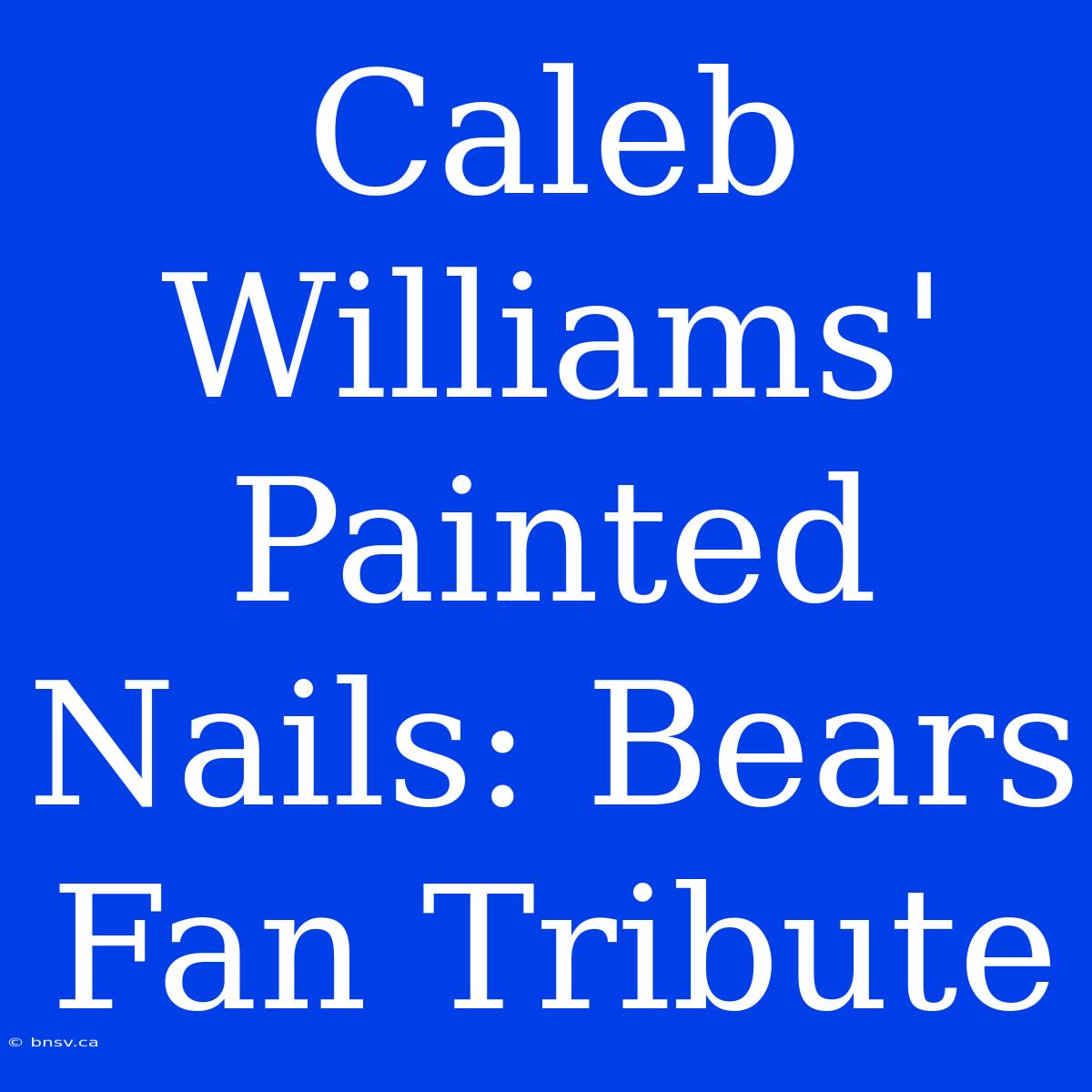 Caleb Williams' Painted Nails: Bears Fan Tribute