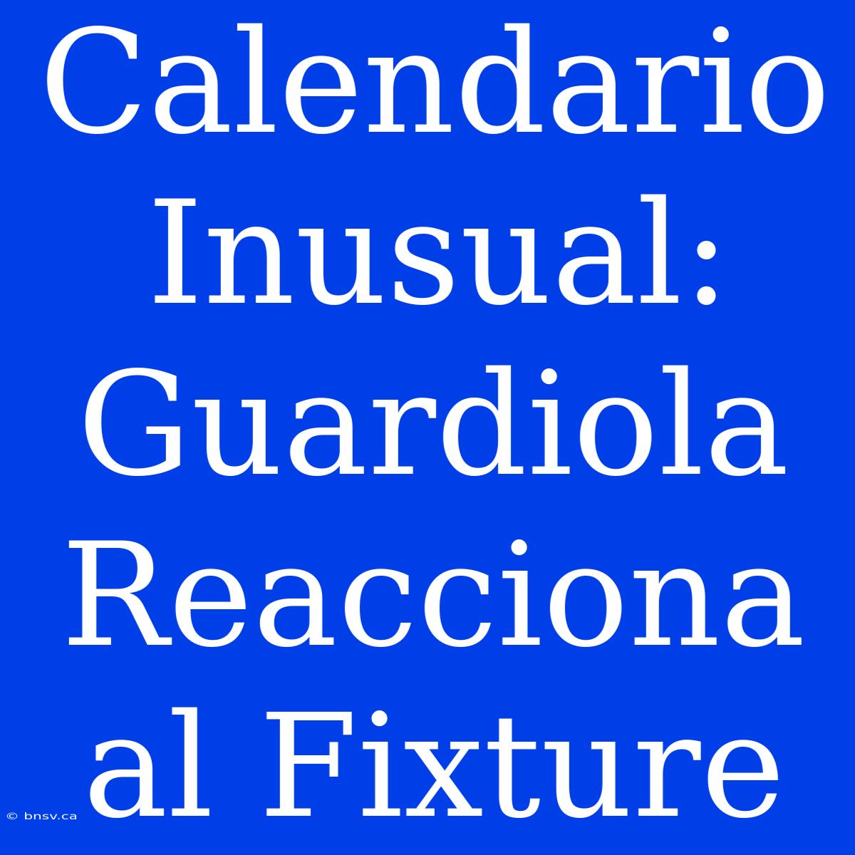 Calendario Inusual: Guardiola Reacciona Al Fixture