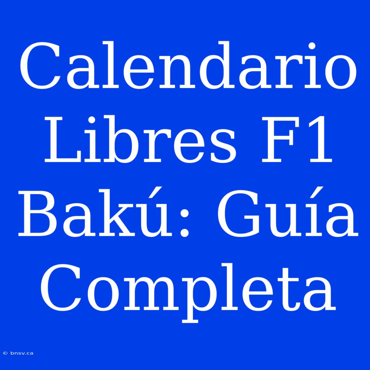 Calendario Libres F1 Bakú: Guía Completa