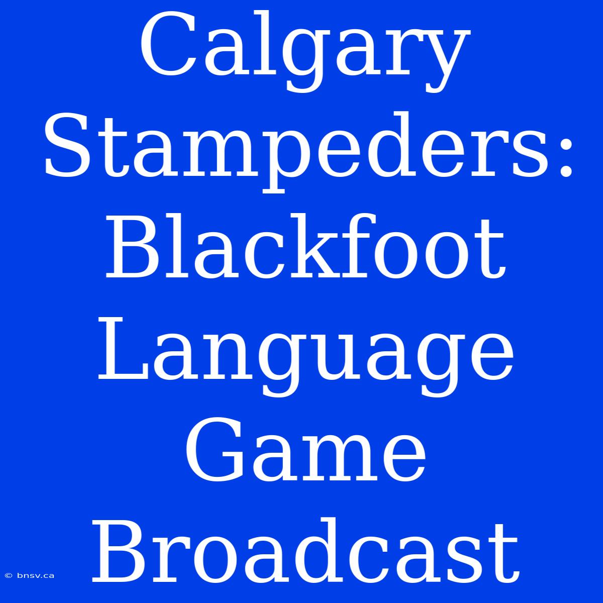 Calgary Stampeders: Blackfoot Language Game Broadcast