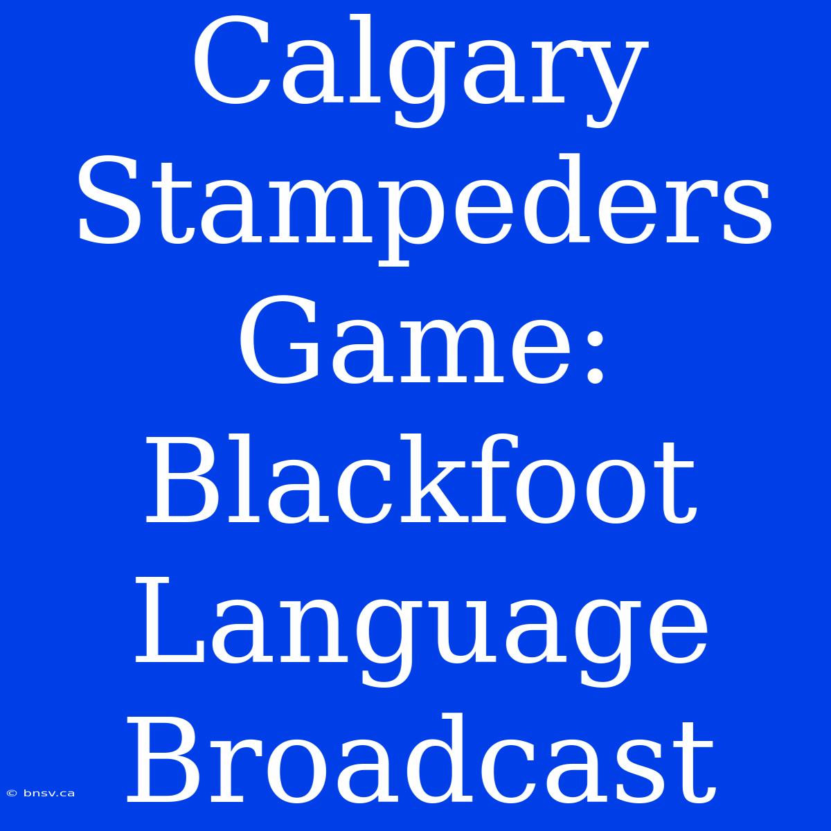 Calgary Stampeders Game: Blackfoot Language Broadcast