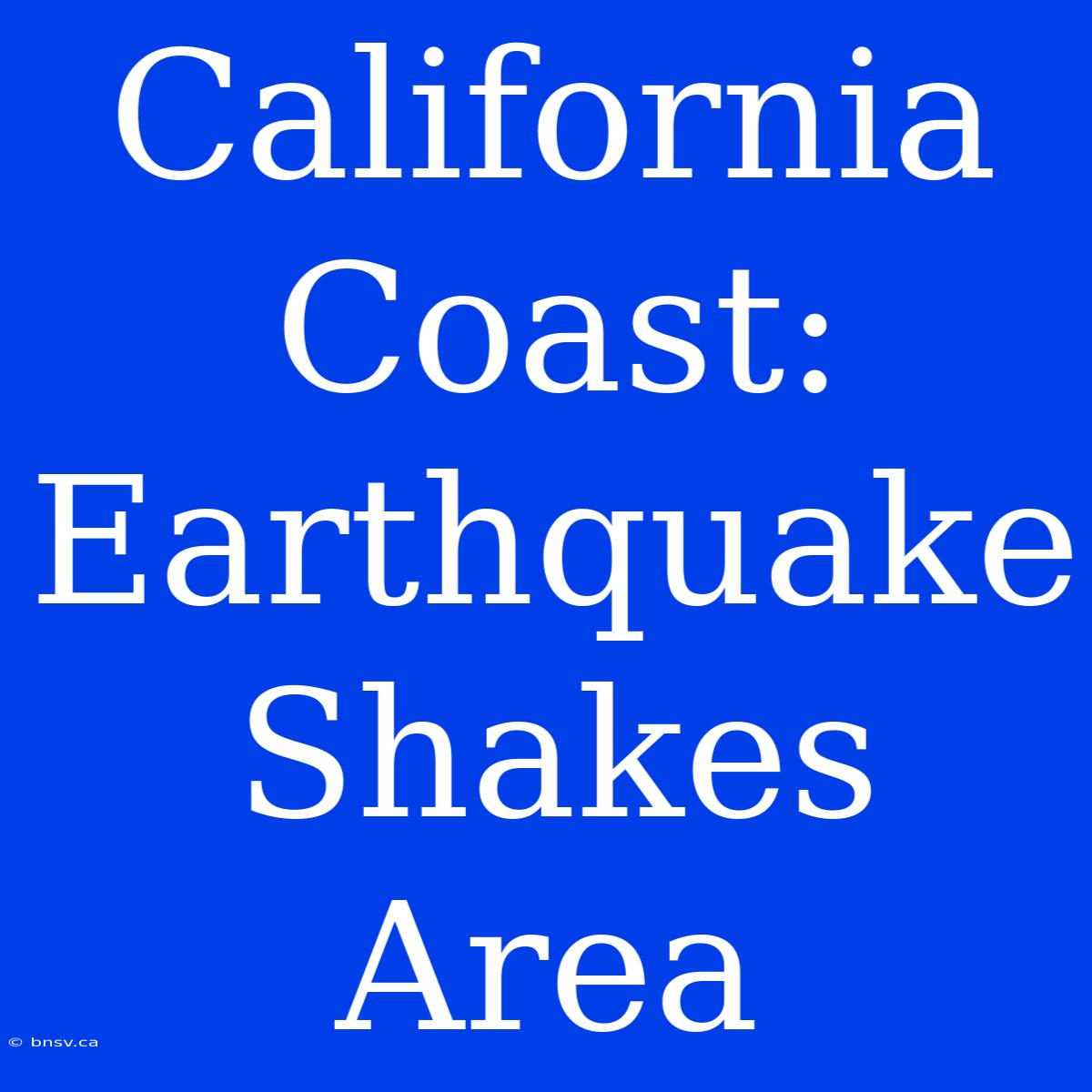 California Coast: Earthquake Shakes Area