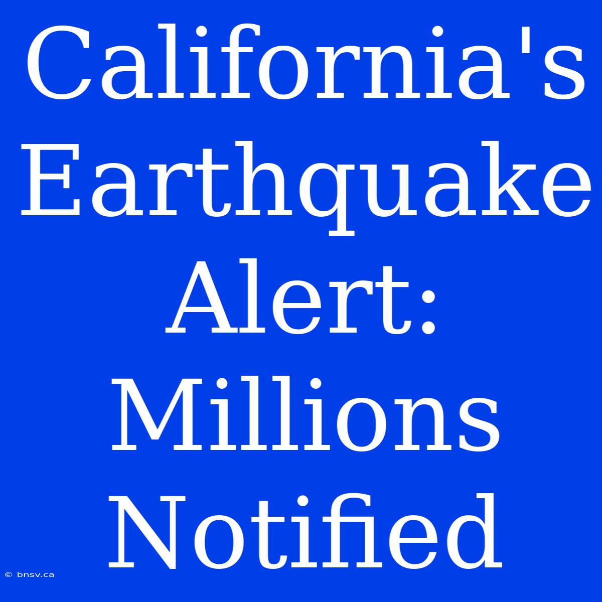 California's Earthquake Alert: Millions Notified