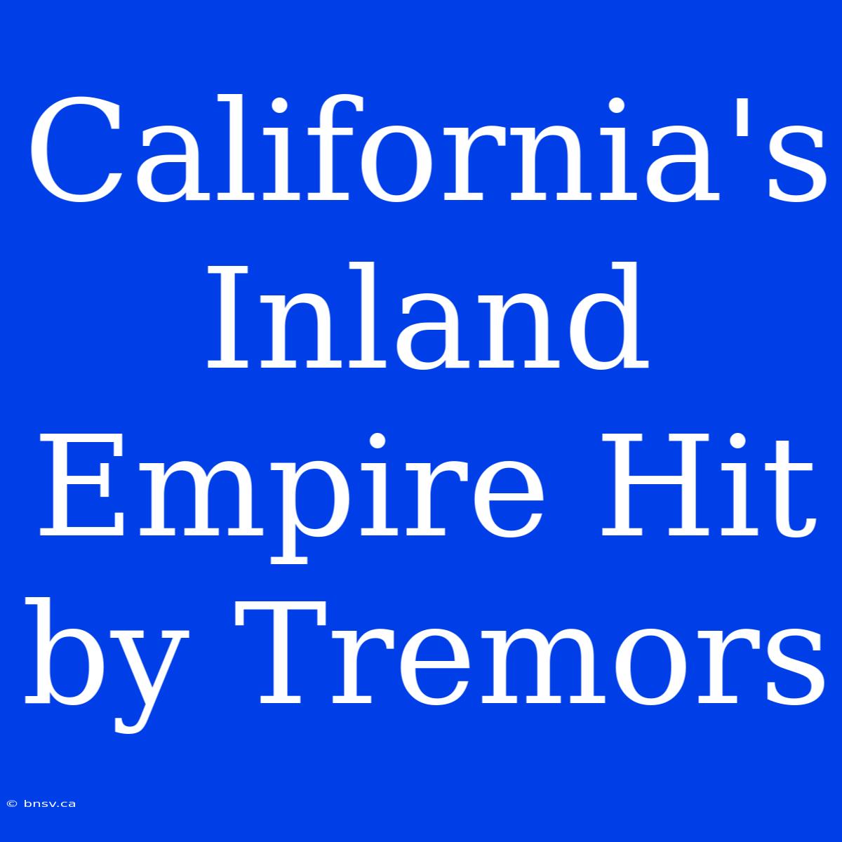 California's Inland Empire Hit By Tremors