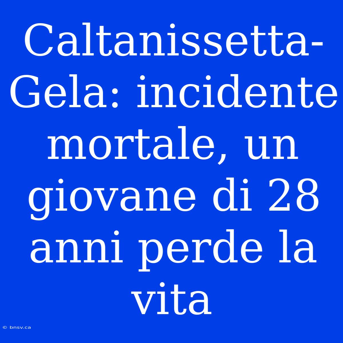 Caltanissetta-Gela: Incidente Mortale, Un Giovane Di 28 Anni Perde La Vita