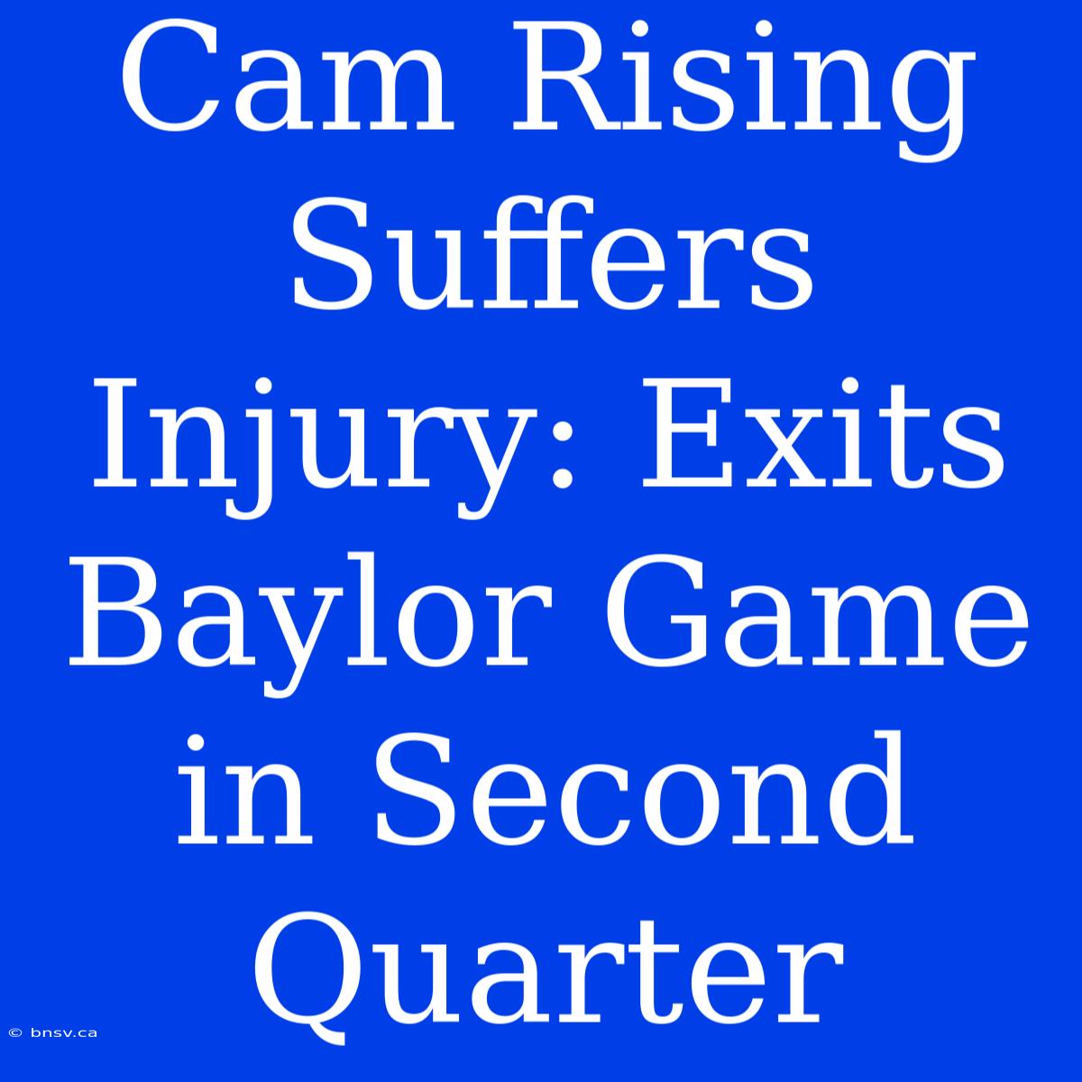 Cam Rising Suffers Injury: Exits Baylor Game In Second Quarter