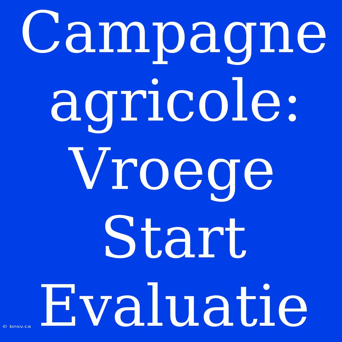 Campagne Agricole: Vroege Start Evaluatie