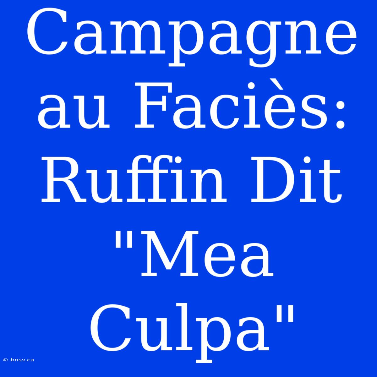 Campagne Au Faciès: Ruffin Dit 