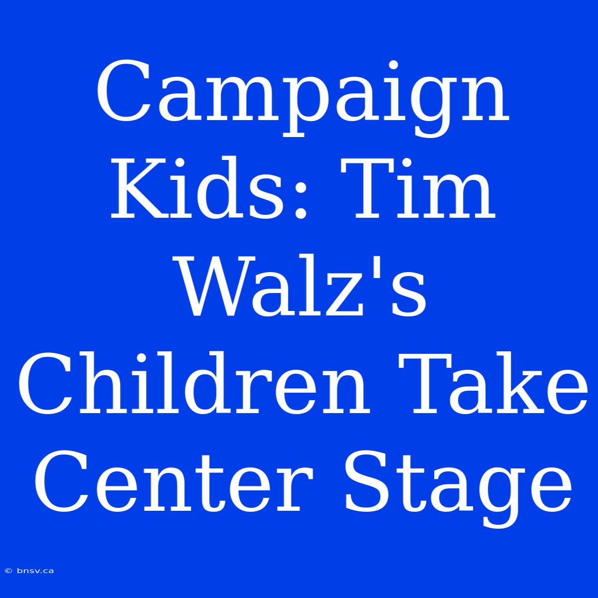 Campaign Kids: Tim Walz's Children Take Center Stage