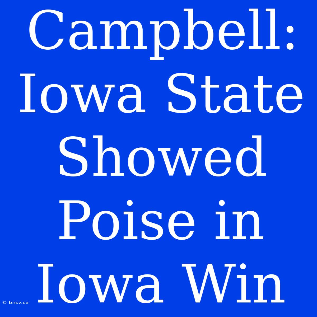 Campbell: Iowa State Showed Poise In Iowa Win