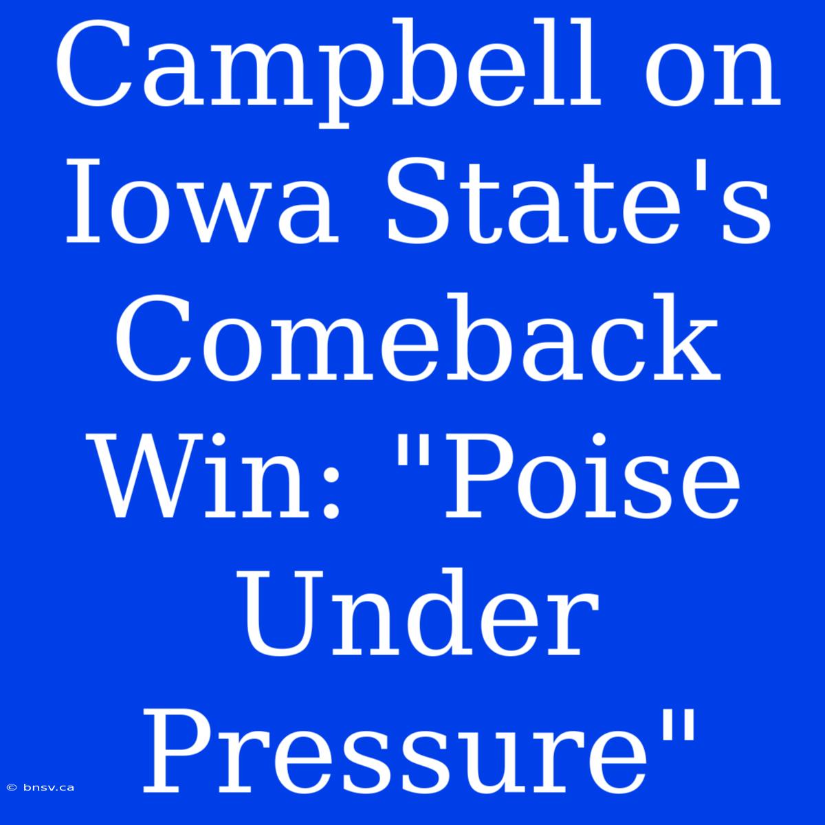 Campbell On Iowa State's Comeback Win: 