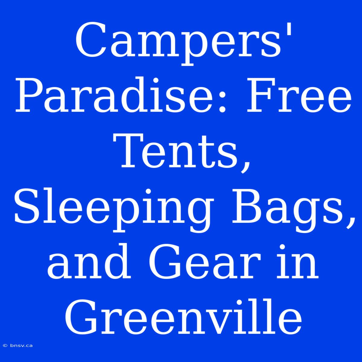 Campers' Paradise: Free Tents, Sleeping Bags, And Gear In Greenville