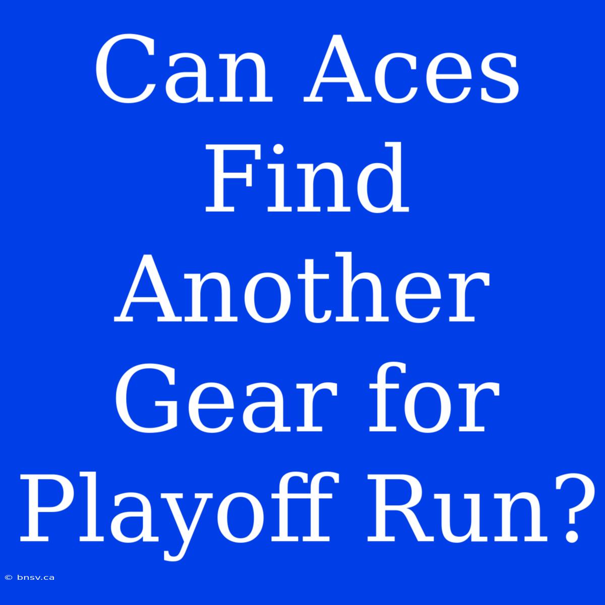 Can Aces Find Another Gear For Playoff Run?