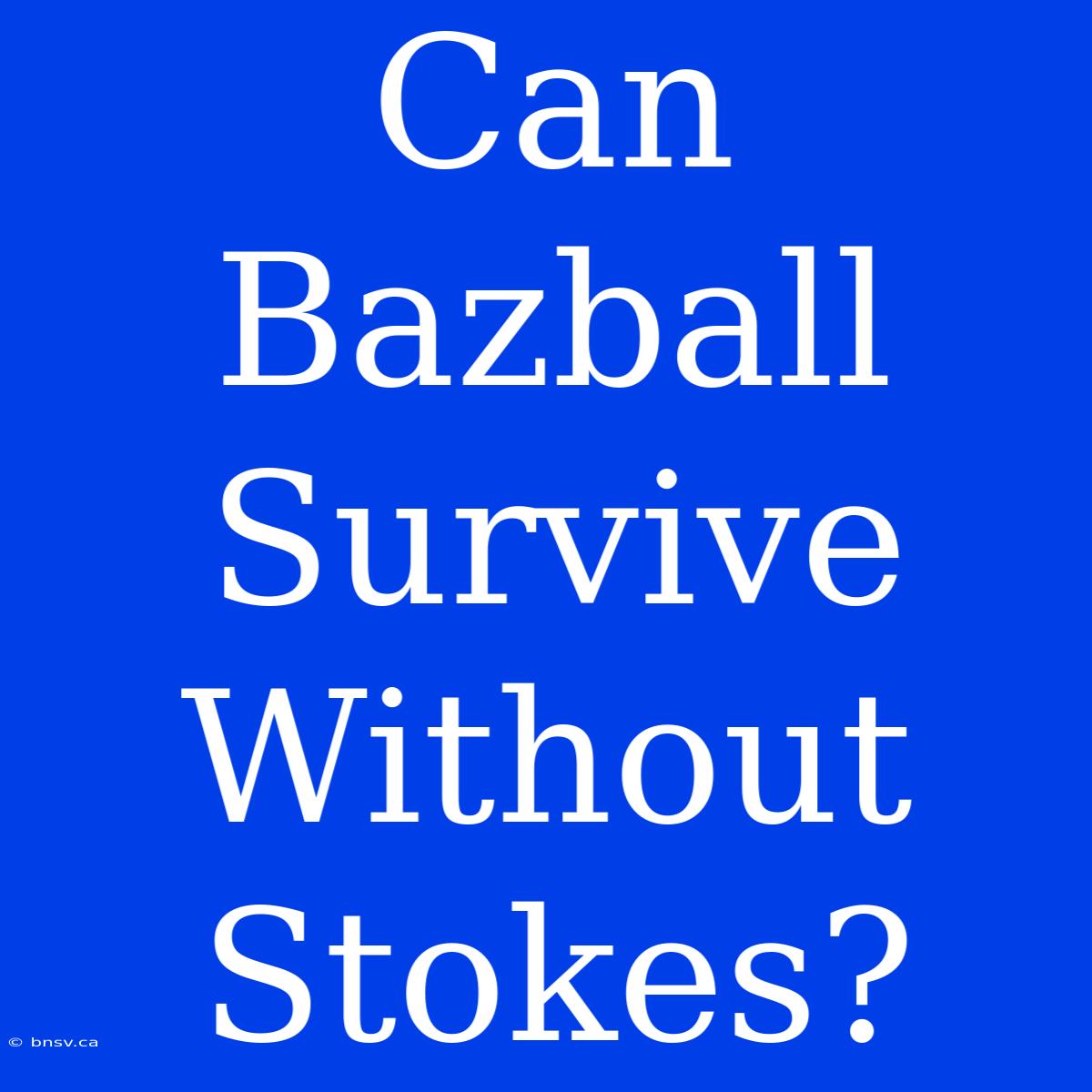 Can Bazball Survive Without Stokes?