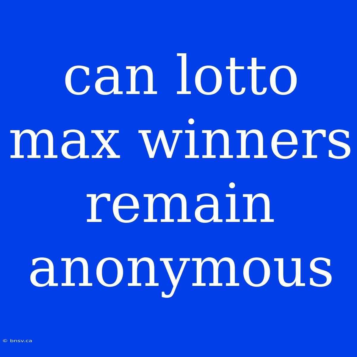 Can Lotto Max Winners Remain Anonymous