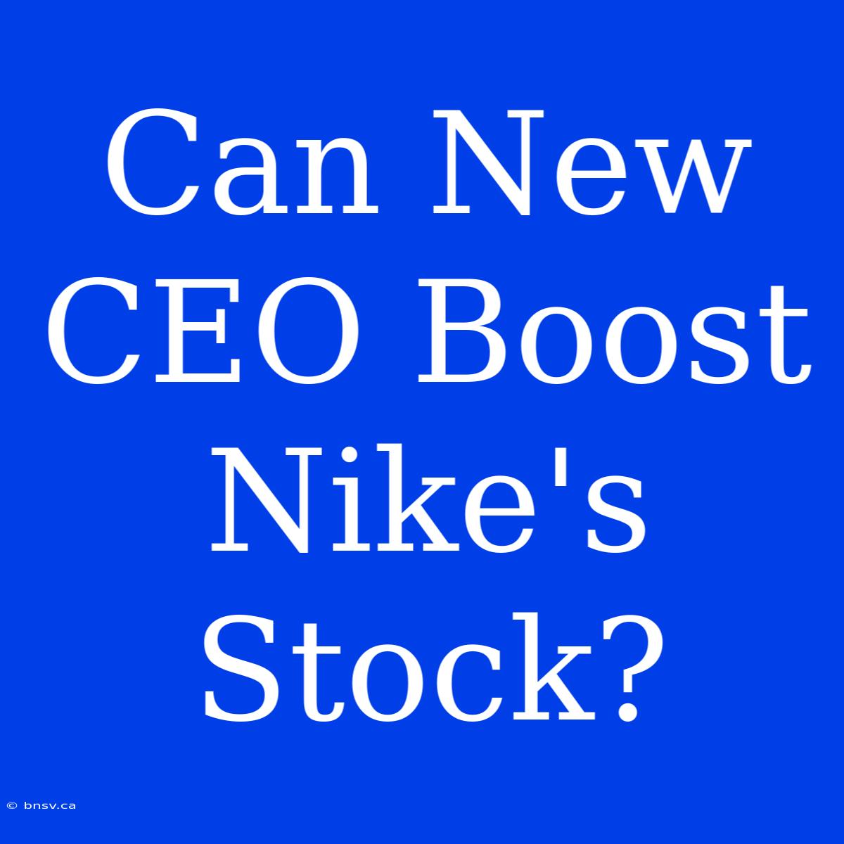 Can New CEO Boost Nike's Stock?