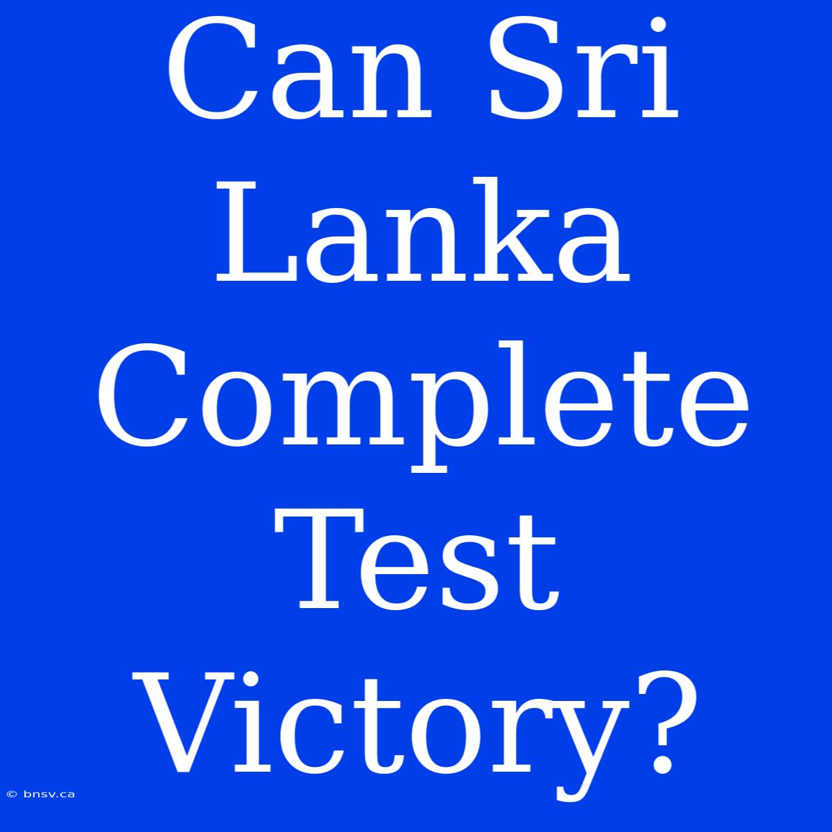 Can Sri Lanka Complete Test Victory?